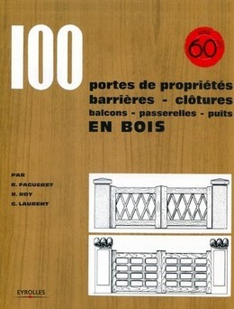 100 portes de propriétés, barrières, clôtures, balcons, passerelles, puits en bois - René Fagueret, Robert Roy, Georges Laurent - Eyrolles