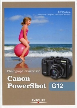 Photographier avec son Canon PowerShot G12 - Jeff Carlson - Eyrolles