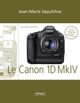 Le Canon EOS 1D Mark IV - Jean-Marie Sepulchre - Eyrolles