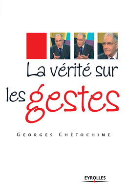 La vérité sur les gestes - Georges Chétochine - Eyrolles