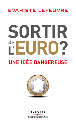 Sortir de l'Euro ? - Evariste Lefeuvre - Eyrolles