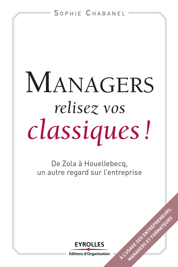 Managers, relisez vos classiques ! - Sophie Chabanel - Editions d'Organisation