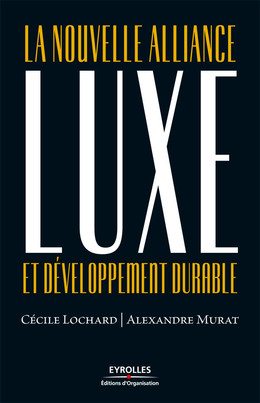 Luxe et développement durable - Alexandre Murat, Cécile Lochard - Eyrolles