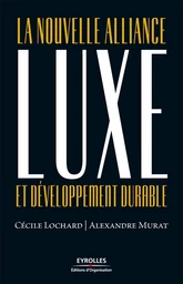 Luxe et développement durable - Alexandre Murat, Cécile Lochard - Eyrolles