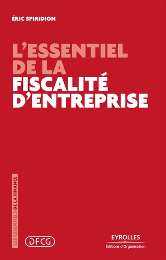 L'essentiel de la fiscalité d'entreprise - Eric Spiridion - Eyrolles