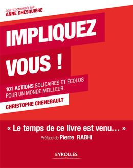 Impliquez-vous ! - Christophe Chenebault, Pierre Rabhi - Eyrolles