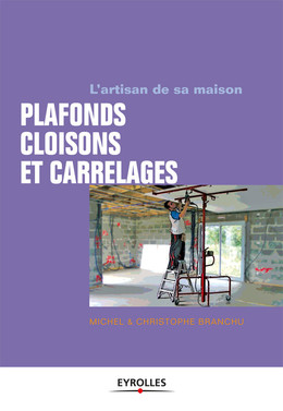 Plafonds, cloisons et carrelages - Michel Branchu, Christophe Branchu - Eyrolles