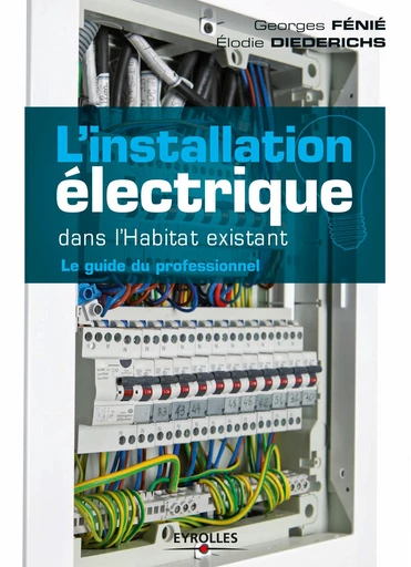 L'installation électrique dans l'habitat existant - Georges Fénié, Elodie Diederichs - Eyrolles