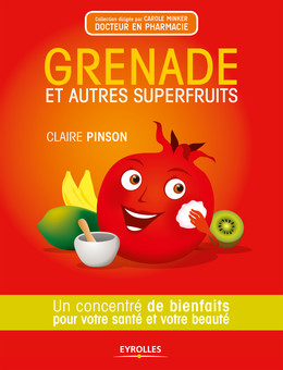Grenade et autres superfruits - Claire Pinson - Eyrolles