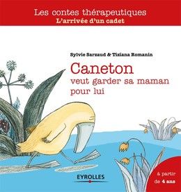 Caneton veut garder sa maman pour lui - Sylvie Sarzaud, Tiziana Romanin - Editions Eyrolles
