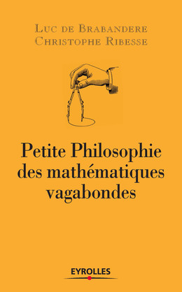 Petite philosophie des mathématiques vagabondes - Luc de Brabandere, Christophe Ribesse - Eyrolles