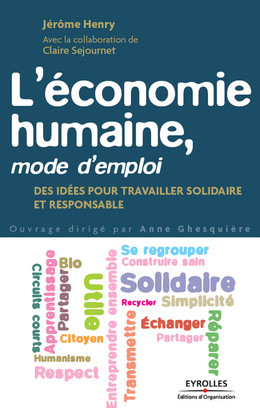 L'économie humaine, mode d'emploi - Jérôme Henry, Claire Sejournet, Pierre Rabhi, Anne Ghesquière - Eyrolles