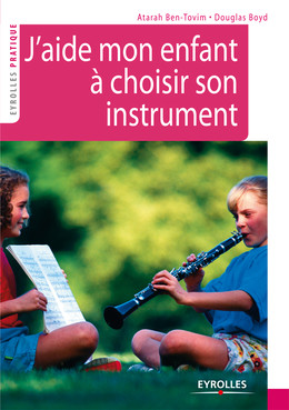 J'aide mon enfant à choisir son instrument - Atarah Ben-Tovim, Douglas Boyd - Eyrolles