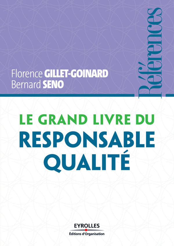 Le grand livre du responsable qualité - Florence Gillet-Goinard, Bernard Seno - Eyrolles