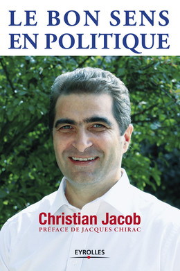 Le bon sens en politique - Christian Jacob, Jacques Chirac - Eyrolles