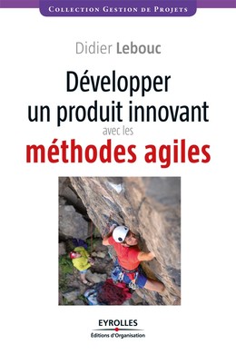 Développer un produit innovant avec les méthodes agiles - Didier Lebouc - Editions d'Organisation