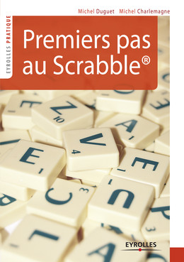 Premiers pas au Scrabble - Michel Charlemagne, Michel Duguet - Eyrolles