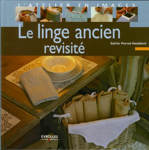 Le linge ancien revisité - Sylvie Perrot-Humbert - Eyrolles