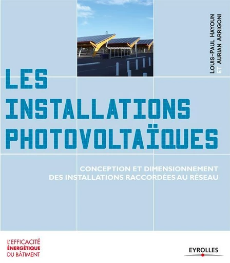 Les installations photovoltaïques - Louis-Paul Hayoun, Aurian Arrigoni - Eyrolles