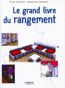 Le grand livre du rangement - Sébastien Chevriot, Elise Fossoux - Editions Eyrolles