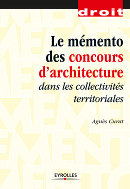 Le mémento des concours d'architecture dans les collectivités territoriales - Agnès Curat - Eyrolles