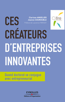 Ces créateurs d'entreprises innovantes - Clarisse Angelier, Jeanne Courouble, Association Nationale de Recherche Technologie ANRT - Eyrolles