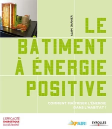 Le bâtiment à énergie positive - Alain Garnier - Eyrolles