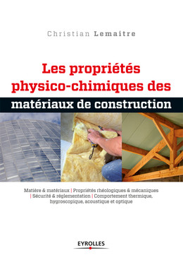 Les propriétés physico-chimiques des matériaux de construction - Christian Lemaitre - Eyrolles