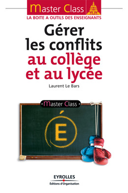 Gérer les conflits au collège et au lycée - Laurent Le Bars - Eyrolles