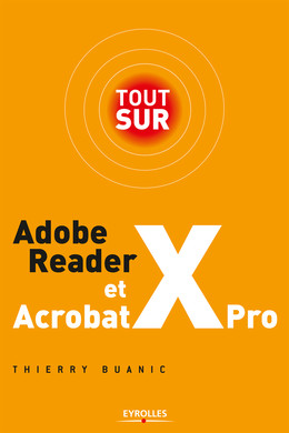 Tout sur Adobe Reader X et Acrobat X Pro - Thierry Buanic - Eyrolles