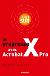 Tout sur le prépresse avec Acrobat X Pro