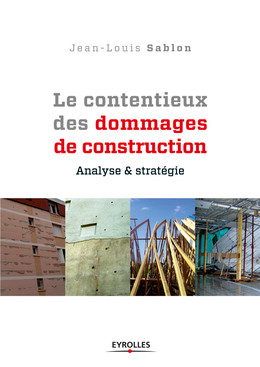 Le contentieux des dommages de construction - Jean-Louis Sablon - Eyrolles