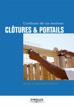 Clôtures et portails - Christophe Branchu, Michel Branchu - Eyrolles