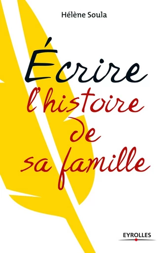 Ecrire l'histoire de sa famille - Hélène Soula - Editions Eyrolles