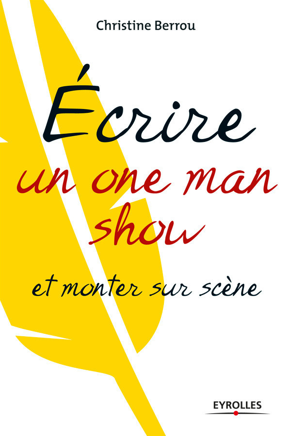 Ecrire un one-man-show et monter sur scène - Christine Berrou - Eyrolles