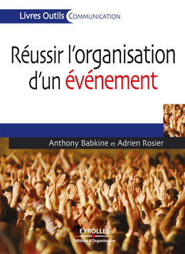 Réussir l'organisation d'un événement - Anthony Babkine, Adrien Rosier - Eyrolles
