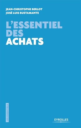 L'essentiel des achats - Jean-Christophe Berlot, José-Luis Bustamante - Editions Eyrolles