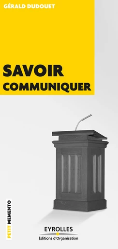 Savoir communiquer - Gérald Dudouet - Eyrolles