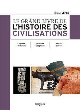 Le grand livre de l'histoire des civilisations - Eliane Lopez - Eyrolles