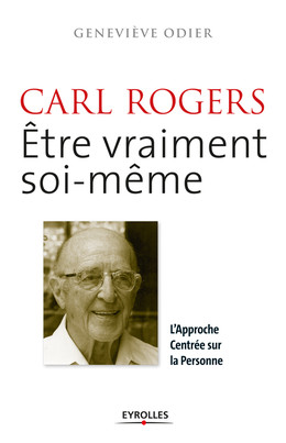 Carl Rogers - Etre vraiment soi-même - Geneviève Odier - Eyrolles