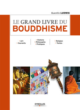 Le grand livre du bouddhisme - Quentin Ludwig - Eyrolles