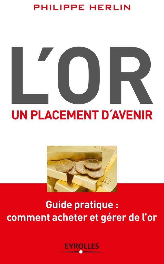 L'or, un placement d'avenir - Philippe Herlin - Editions Eyrolles