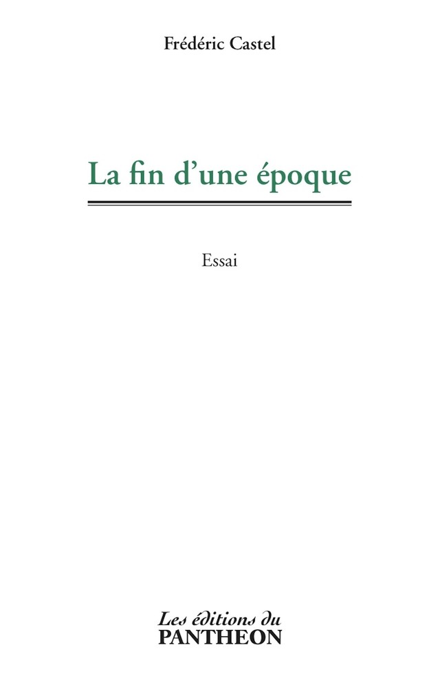 La fin d'une époque - Frédéric Castel - Editions du Panthéon