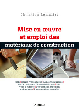 Mise en oeuvre et emploi des matériaux de construction - Christian Lemaitre - Eyrolles