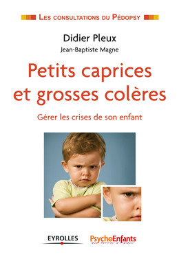 Petits caprices et grosses colères - Didier Pleux, Jean-Baptiste Magne - Eyrolles