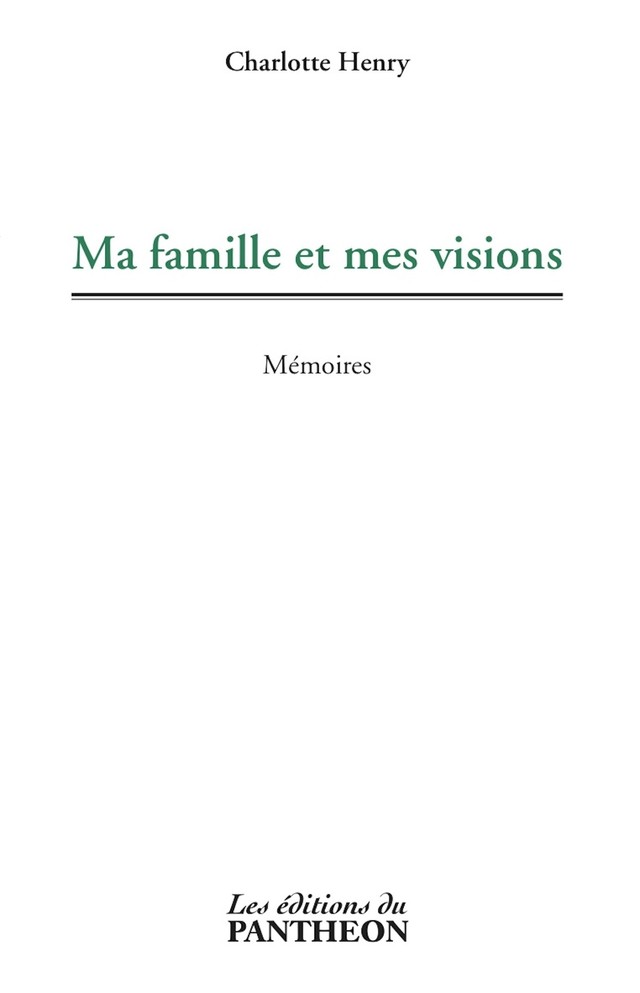 Ma famille et mes visions - Charlotte Henry - Editions du Panthéon