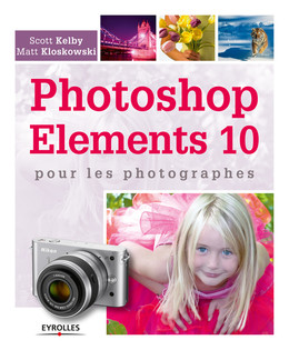 Photoshop Elements 10 pour les photographes - Scott Kelby, Matt Kloskowski - Eyrolles