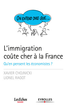 On entend dire que... L'immigration coûte cher à la France - Xavier Chojnicki, Lionel Ragot - Eyrolles