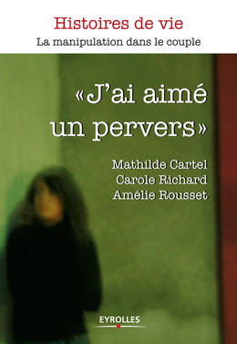 J'ai aimé un pervers - Mathilde Cartel, Carole Richard, Amélie Rousset - Eyrolles