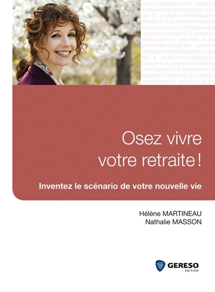Osez vivre votre retraite ! - Hélène Martineau, Nathalie Masson - Gereso